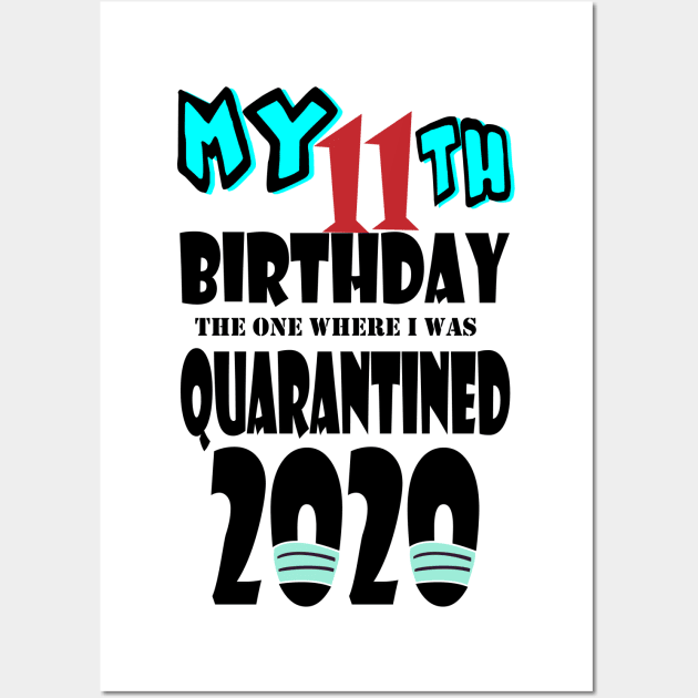 My 11th Birthday The One Where I Was Quarantined 2020 Wall Art by bratshirt